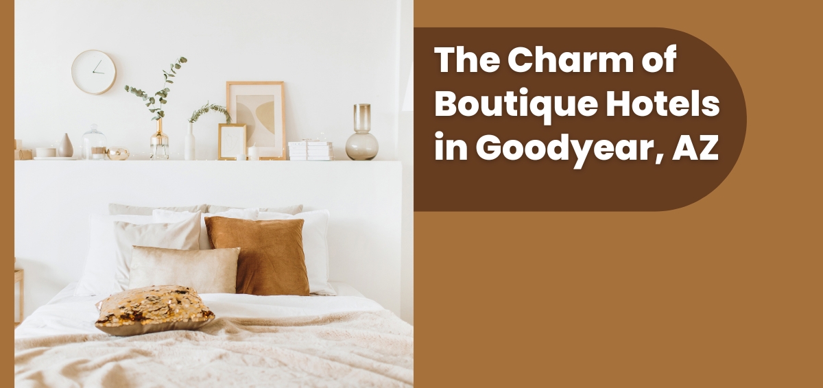 The Charm of Boutique Hotels in Goodyear, AZ